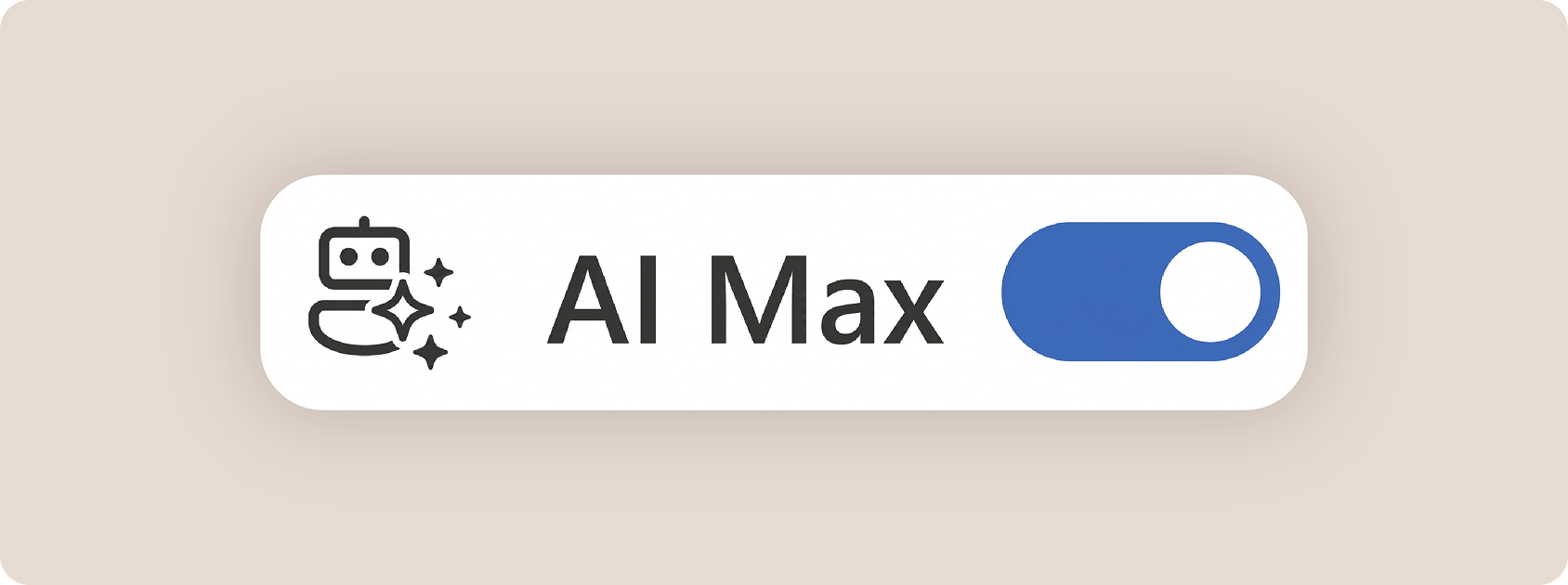 Graphic showing the AI Max feature toggle. A white rounded rectangular panel displays a sparkle-style AI icon, the text “AI Max”, and a blue toggle switch in the enabled (on) position against a light beige background.